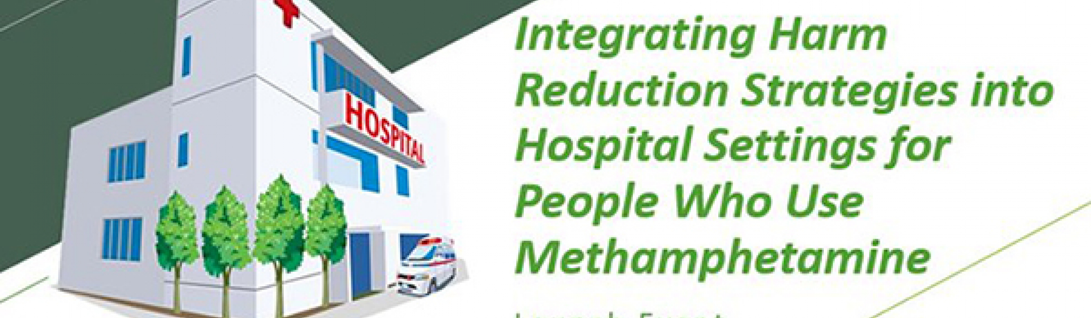 Graphic of hospital building and text of Integrating Harm Reduction Strategies Into Hospital Settings For People Who Use Methamphetamine